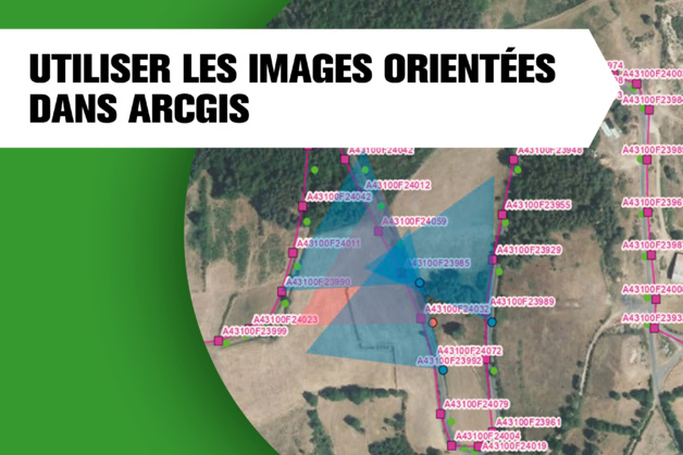 Utiliser des images orientées dans ArcGIS Utiliser des images orientées dans ArcGIS